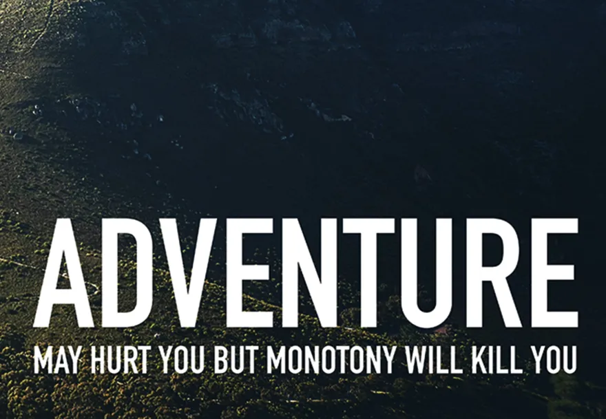 Adventure May Hurt You But Monotony Will Kill You Poster