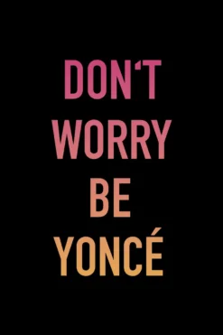 Don't Worry Be Yoncé Kunstdruck
