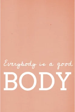 Everybody Is A Good Body Kunstdruck