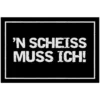 N scheiss muss ich Fußmatte