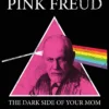 Pink Freud Poster The Dark Side Of Your Mum