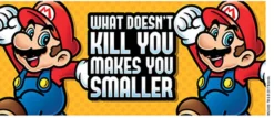 Super Mario Tasse What Doesn't Kill You Makes You Smaller