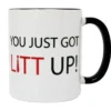 You Just Got Litt Up! Tasse